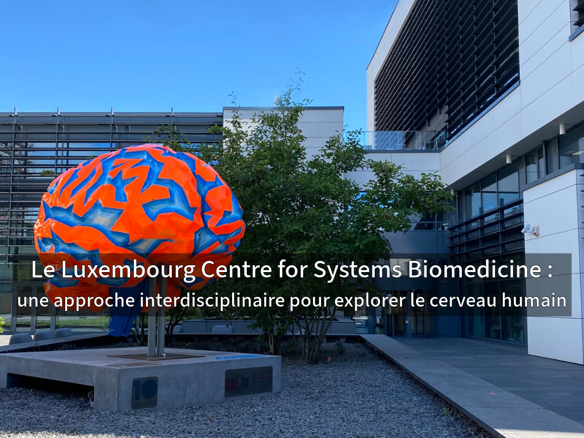 Le Luxembourg Centre for Systems Biomedicine - une approche interdisciplinaire pour explorer le cerveau humain